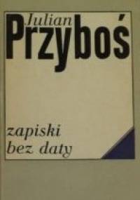 Zapiski bez daty - Julian Przyboś