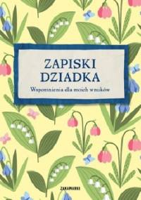 Zapiski Dziadka. Wspomnienia dla moich wnuków