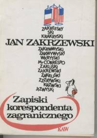 Zapiski korespondenta zagranicznego - Jan Zakrzewski