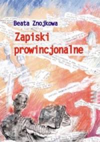 Zapiski prowincjonalne - Beata Znojkowa