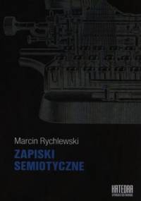 Zapiski semiotyczne - Marcin Rychlewski