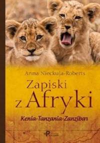Zapiski z Afryki. Kenia–Tanzania–Zanzibar - Anna Nieckula - Roberts