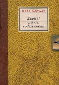 Zapiski z dnia codziennego - Kate Ochwat