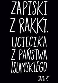 Zapiski z Rakki. Ucieczka z Państwa Islamskiego - Samir