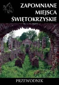 Zapomniane miejsca. Świętokrzyskie - Rafał Jurkowski