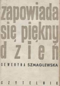 Zapowiada się piękny dzień - Seweryna Szmaglewska
