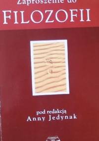 Zaproszenie do filozofii - pod redakcją Anny Jedynak