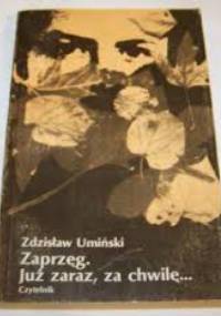 Zaprzęg; Już zaraz, za chwilę - Zdzisław Umiński