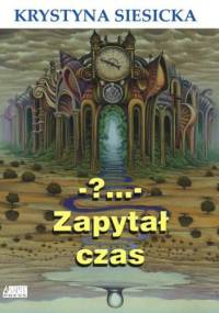 -?... - Zapytał czas - Krystyna Siesicka