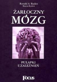 Żarłoczny mózg: pułapki uzależnień - Ronald A. Ruden, Marcia Byalick