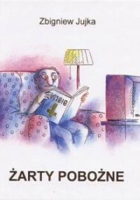 Żarty pobożne - Zbigniew Jujka