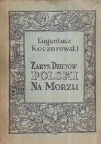 Zarys dziejów Polski na morzu - Eugeniusz Koczorowski