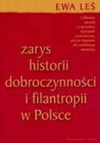 Zarys historii dobroczynności i filantropii w Polsce - Ewa Leś