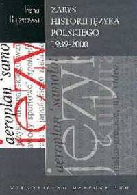 Zarys historii języka polskiego 1939-2000 - Irena Bajerowa