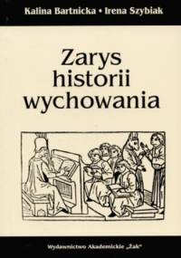 Zarys historii wychowania - Bartnicka Kalina, Irena Szybiak