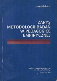 Zarys metodologii badań w pedagogice empirycznej - Janusz Gnitecki
