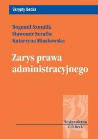 Zarys prawa administracyjnego - Serafin Sławomir, Bogumił Szmulik