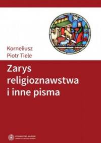 Zarys religioznawstwa i inne pisma - Korneliusz Piotr Tiele