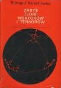 Zarys teorii wektorów i tensorów - Edmund Karaśkiewicz
