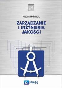 Zarządzanie i inżynieria jakości - Adam Hamrol