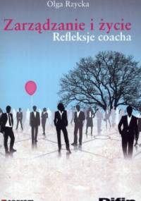 Zarządzanie i życie. Refleksje coacha - Olga Rzycka