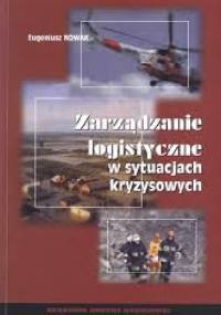 Zarządzanie logistyczne w sytuacjach kryzysowych - Eugeniusz Nowak