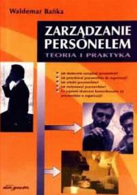 zarządzanie personelem. Teoria i praktyka - Waldemar Bańka