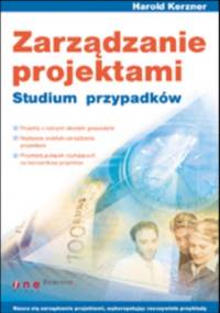Zarządzanie projektami. Studium przypadków - Kerzner Harold