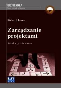 Zarządzanie projektami. Sztuka przetrwania - Richard Jones