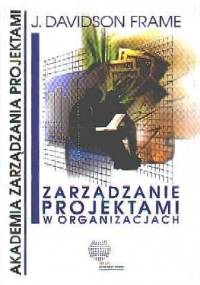 Zarządzanie projektami w organizacjach - J. Davidson Frame