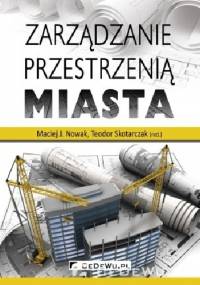 Zarządzanie przestrzenią miasta - Maciej Nowak, Teodor Skotarczak