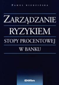 Zarządzanie ryzykiem stopy procentowej w banku - Paweł Niedziółka