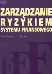 zarządzanie ryzykiem systemu finansowego - Jan Krzysztof Solarz