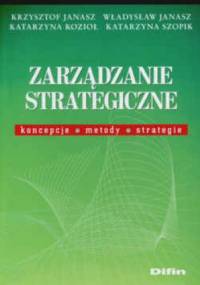 Zarządzanie strategiczne. Koncepcje, metody, strategie