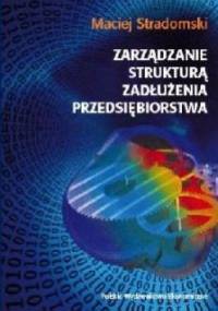 Zarządzanie strukturą zadłużenia przedsiębiorstwa - Maciej Stradomski