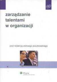 Zarządzanie talentami w organizacji - Aleksy Pocztowski