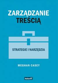 Zarządzanie treścią. Strategie i narzędzia - Casey Meghan