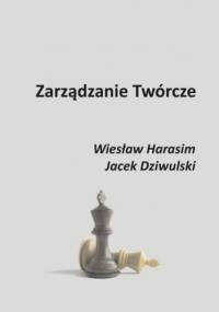 Zarządzanie Twórcze - Harasim Wiesław, Dziwulski Jacek