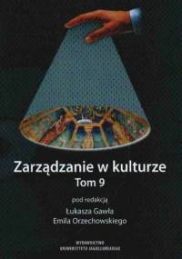 zarządzanie w kulturze tom 9 - Gaweł Red ł. Orzechowski red