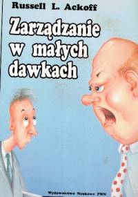 Zarządzanie w małych dawkach - Russell l. Ackoff