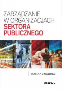 Zarządzanie w organizacjach sektora publicznego - Tadeusz Zawadzak