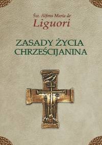Zasady życia chrześcijanina - Alfons Liguori