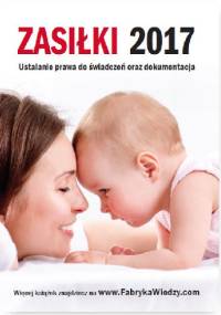 Zasiłki 2017. Ustalanie prawa do świadczeń oraz dokumentacja