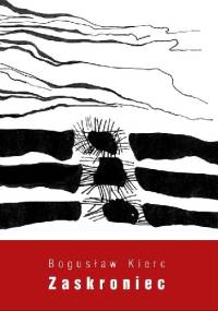 Zaskroniec - Bogusław Kierc