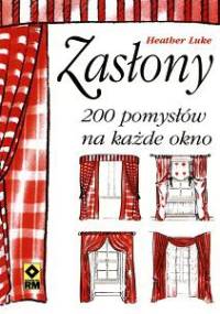 Zasłony. 200 pomysłów na każde okno - Heather Luke
