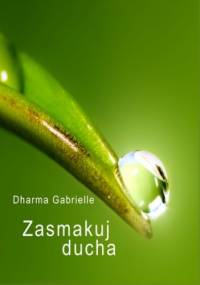 Zasmakuj Ducha - Gabrielle Dharma