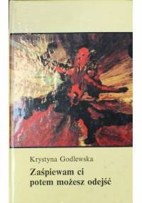 Zaśpiewam ci, potem możesz odejść - Krystyna Godlewska