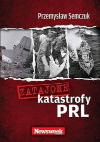 Zatajone katastrofy PRL - Przemysław Semczuk