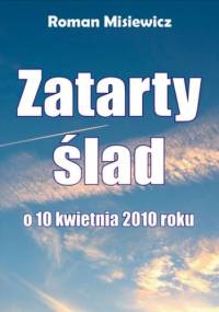 Zatarty ślad. O 10 kwietnia 2010 roku - Roman Misiewicz