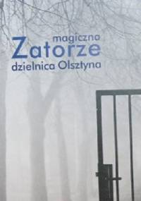 Zatorze - magiczna  dzielnica Olsztyna - praca zbiorowa